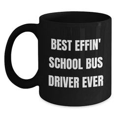 Funny School Bus Driver Gifts from Friends - Best Effin' School Bus Driver Ever, Black Coffee Mug for School Bus Driver, Graduation Unique - Main