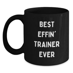 Funny Christmas Unique Gifts for the Trainer Lover, Best Effin' Trainer Ever Quote Black Coffee Mug, Trainer Gifts from Friends - Main