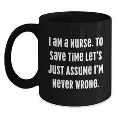 Funny Nurse Black Coffee Mugs Gifts from Friends - Unique Christmas Unique Gifts for Nurse - I Am a Nurse Mugs - Main