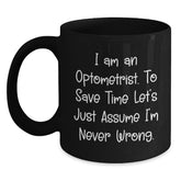 Optometrist Humor Black Coffee Mugs, Funny Gifts from Friends for Optometrist, Birthday Unique Gifts for Him Her, 'I Am An Optometrist. To Save Time Let's Just Assume I'm Never Wrong.' - Main