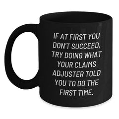 Claims Adjuster Humor Gifts for Men from Coworkers, 'If At First You Don't Succeed, Try Doing What Your Claims Adjuster Told You To Do The First Time', Black Coffee Mug, Graduation Unique Gifts - Main