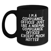 Compliance Officer Funny Valentine's Gifts from Men for Compliance Officer Men Black Coffee Mug 'I'm A Compliance Officer. Just Like A Normal Compliance Officer Except Much Hotter.' - Main