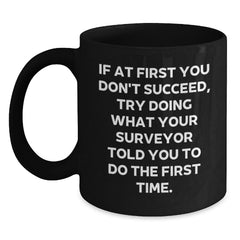 Funny Surveyor Gifts, Surveyor Black Coffee Mug, If At First You Don't Succeed, Gifts from Men to Surveyor for Graduation Unique Gifts, Microwave and Dishwasher Safe - Main