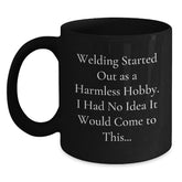 Funny Welding Gifts for Men, Women, Friends, Coworkers, Family - Black Coffee Mug 'Welding Started Out As A Harmless Hobby' - Main