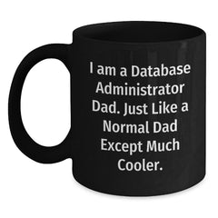 Funny Database Administrator Dad Gifts for Him Black Coffee Mugs, Unique Birthday Presents from Family, Friends, Coworkers for Database Administrator, 'I Am A Database Administrator Dad' - Main