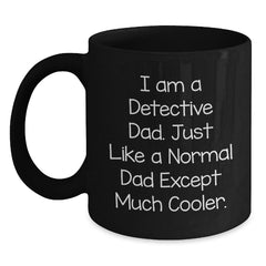 Detective Dad Black Coffee Mug, Funny Gift for Men, I Am A Detective Dad Except Much Cooler, Christmas Unique Gifts from Family - Main