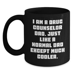 Funny Drug Counselor Dad Gifts - Birthday Present for Him from Friends - Black Coffee Mug with Quote 'I Am A Drug Counselor Dad. Just Like A Normal Dad Except Much Cooler.' - Main