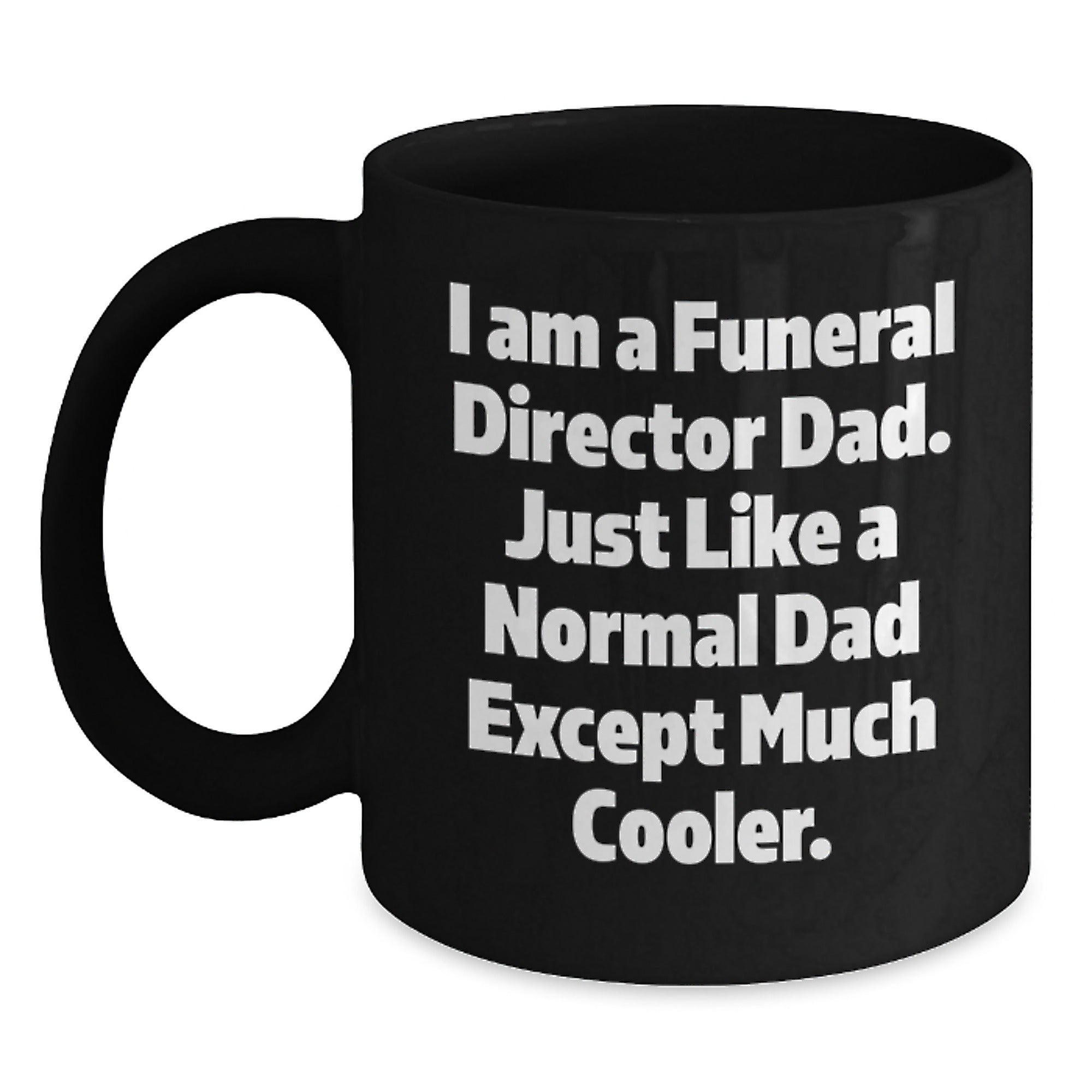 Funeral Director Dad Gifts, Unique Black Coffee Mugs for Men, 'I Am A Funeral Director Dad' - Funny Graduation Mug for Friends and Coworkers from Family - Main