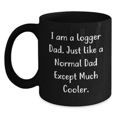 Funny Logger Gifts, I Am A Logger Dad Quote, Black Coffee Mug for Logger Men, Unique Christmas Unique Gifts from Dad - Main
