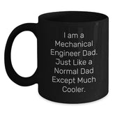 Mechanical Engineer Dad Gifts from Friends for Graduation Unique Black Coffee Mugs, Proud to Be a 'I Am A Mechanical Engineer Dad. Just Like A Normal Dad Except Much Cooler.' - Main