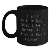 Funny Priest Dad Gifts - I Am A Priest Dad. Just Like A Normal Dad Except Much Cooler. Black Coffee Mug, 11oz or 15oz, Microwave and Dishwasher Safe, Gifts from Friends and Family for Priest - Main