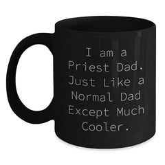 Funny Priest Dad Gifts - I Am A Priest Dad. Just Like A Normal Dad Except Much Cooler. Black Coffee Mug, 11oz or 15oz, Microwave and Dishwasher Safe, Gifts from Friends and Family for Priest - Main