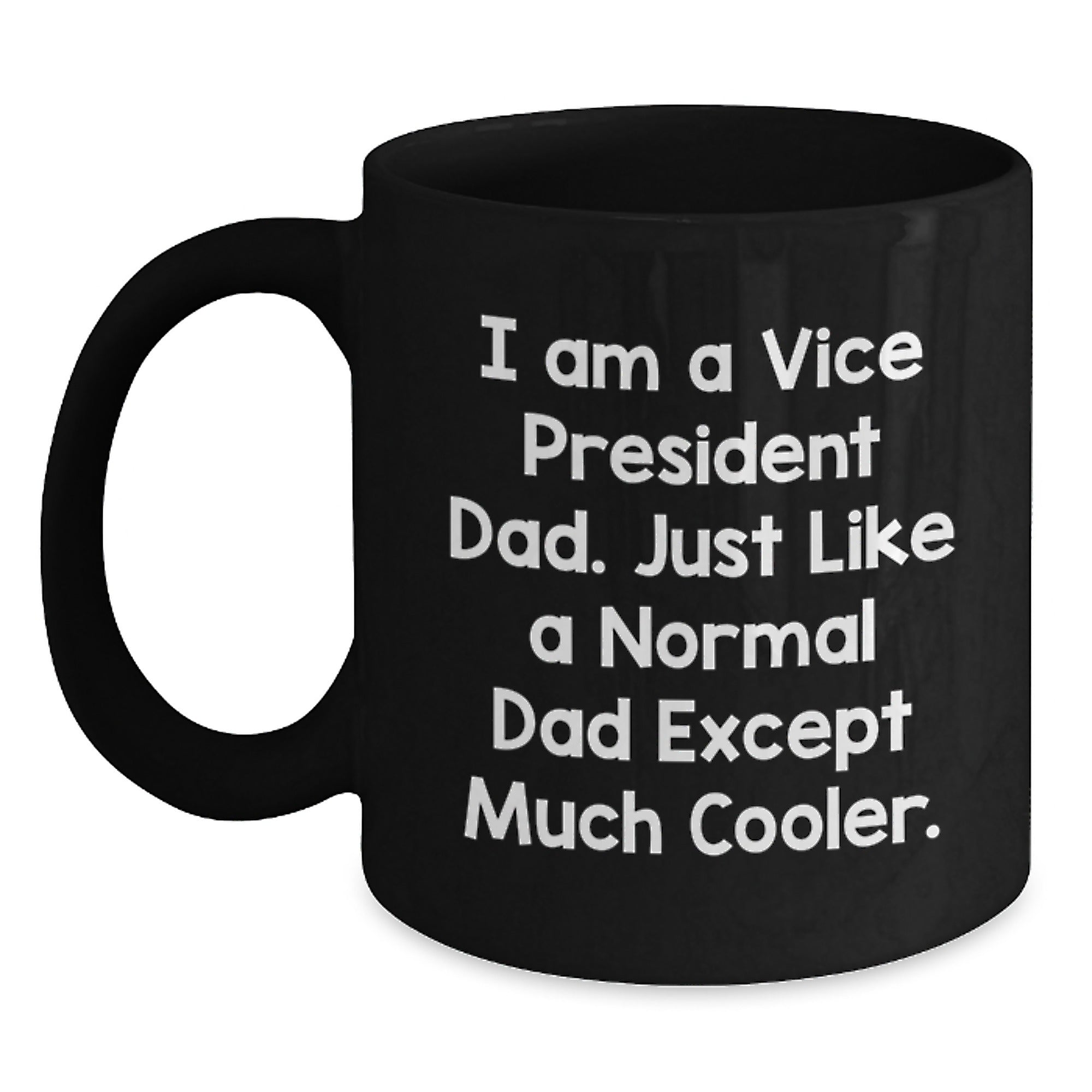 Funny Vice President Dad Gifts for Him, Vice President Black Coffee Mug, Christmas Unique Gifts from Dad, I Am A Vice President Dad Mug - Main