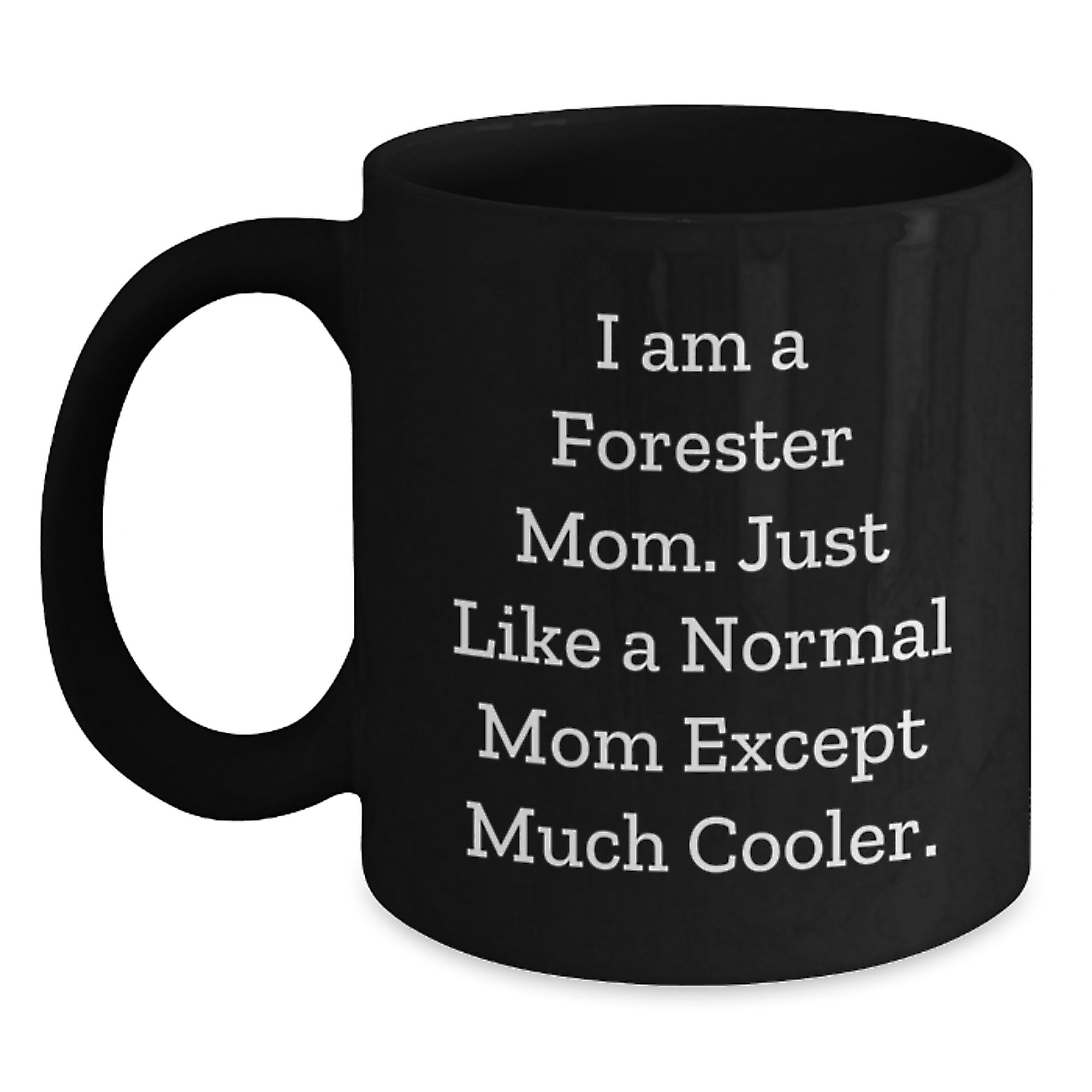 Forester Gifts from Mom - Funny Black Coffee Mug, I Am A Forester Mom, Birthday Unique Gifts for Forester - Main