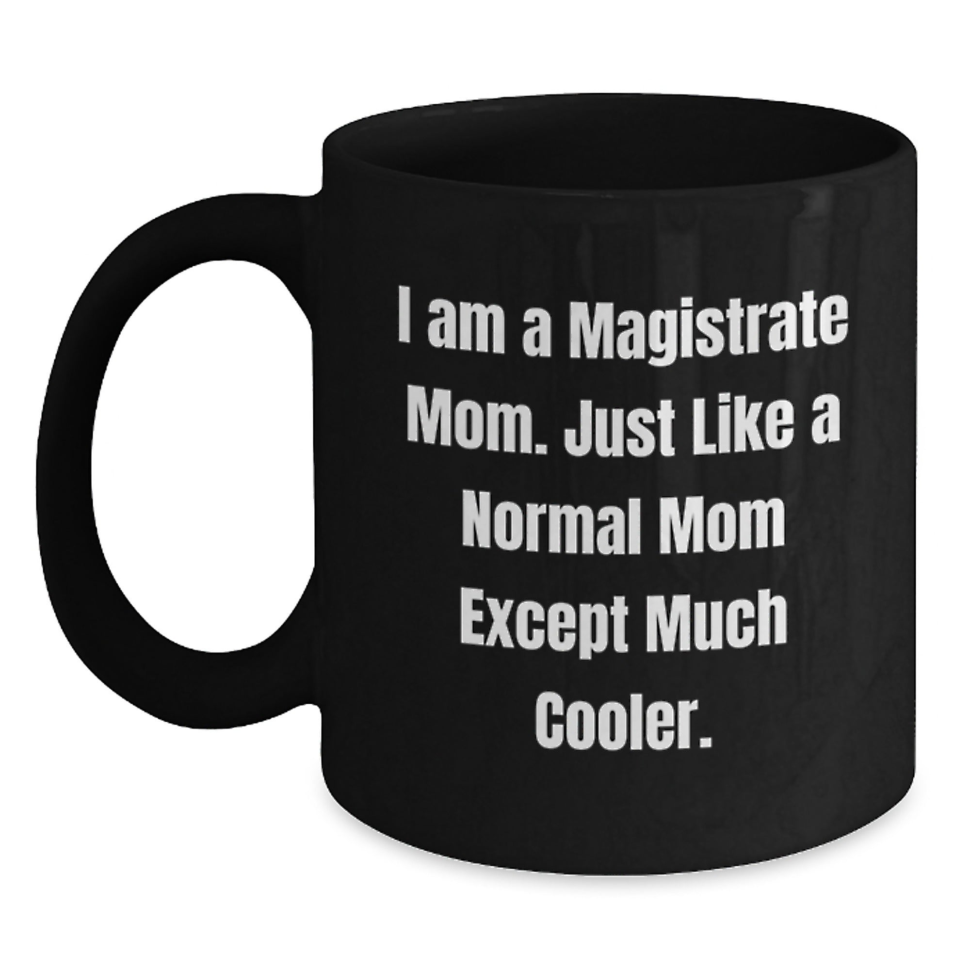 Magistrate Mom Black Coffee Mugs, Funny Gifts for a Magistrate Woman from Her Family, 11oz or 15oz Ceramic Mug, Microwave and Dishwasher Safe - Main