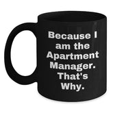 Funny Quotes for Apartment Manager Gifts, Because I Am The Apartment Manager. That's Why., Black Coffee Mug, Birthday Unique Gifts from Friends to Coworkers - Main