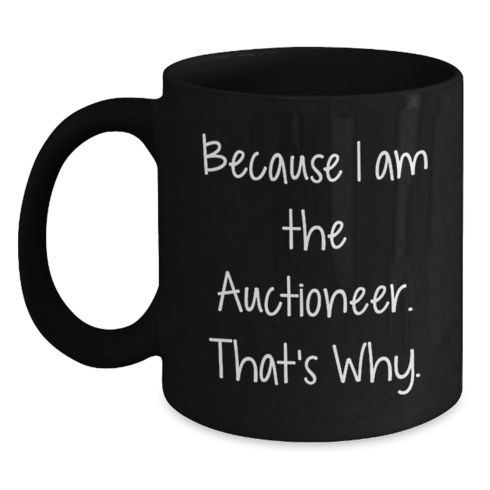 Auctioneer Humor Gifts for Men from Friends, Because I Am The Auctioneer. That's Why. - Black Coffee Mug - Main