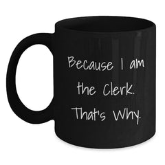 Clerk Humor Funny Quote Black Coffee Mug, Gifts for Clerk from Friends, Birthday Unique Gifts - Main