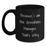 Funny Operations Manager Gifts for Him Her Birthday - Because I Am The Operations Manager. That's Why. Black Coffee Mug - Main