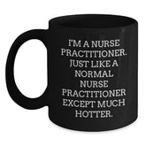 Funny Nurse Practitioner Gifts for Birthday - Gifts from Friends - Black Coffee Mug I'm A Nurse Practitioner Just Like A Normal Nurse Practitioner Except Much Hotter - Main