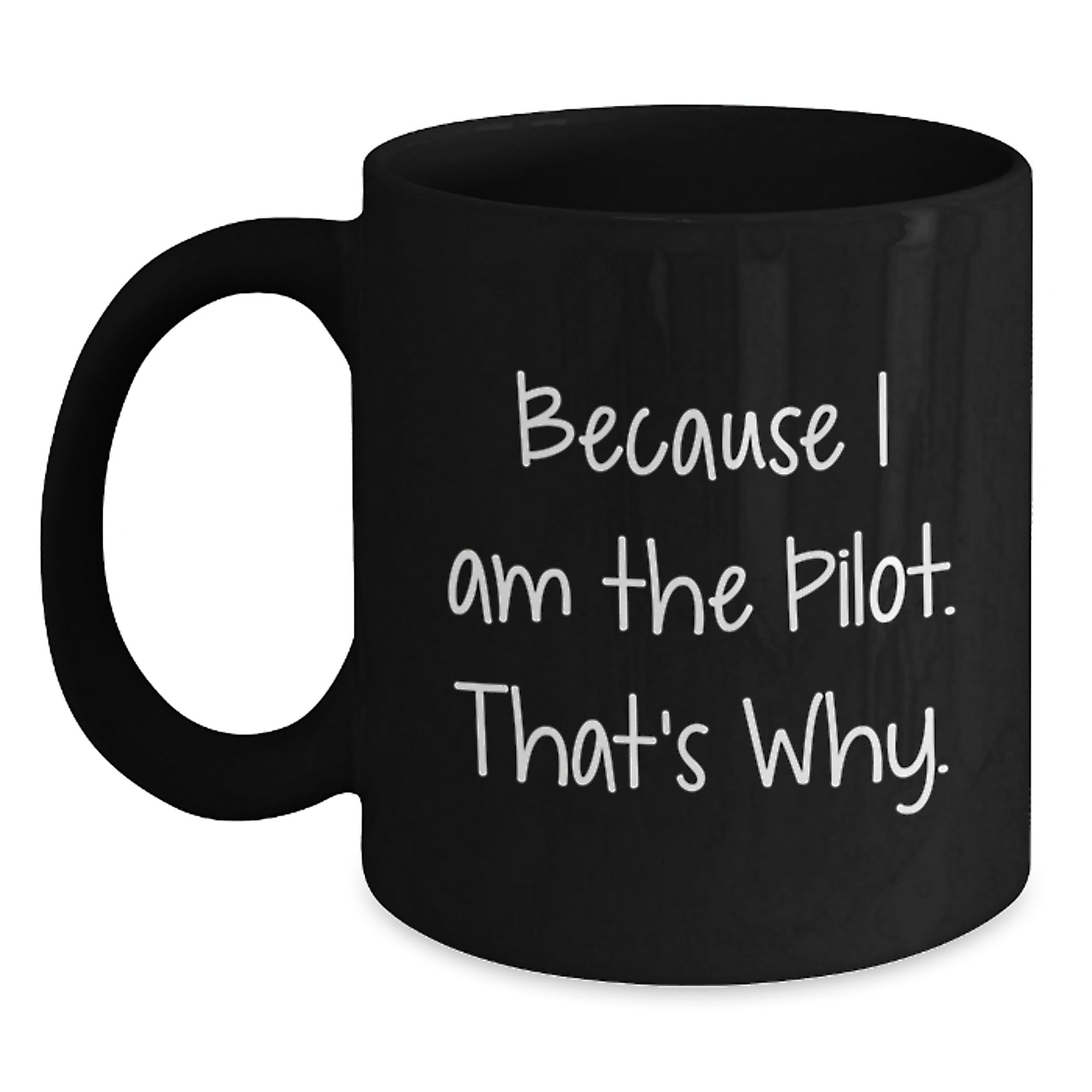Pilot Gifts from Friends, Unique Graduation Gifts for Men, Because I Am The Pilot. That's Why., Black Coffee Mug - Main