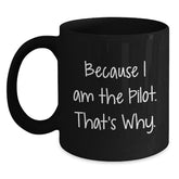 Pilot Gifts from Friends, Unique Graduation Gifts for Men, Because I Am The Pilot. That's Why., Black Coffee Mug - Main