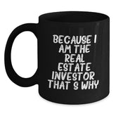 Funny Real Estate Investor Gifts, Because I Am The Real Estate Investor. That's Why., Black Coffee Mug for Birthday, Gifts from Real Estate Investors to Real Estate Investors - Main