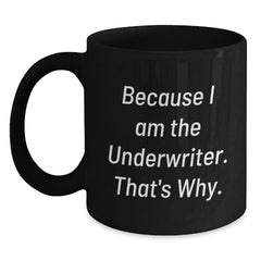 Funny Underwriter Gifts from Coworkers, Unique Black Coffee Mugs for Underwriter's Birthday, 'Because I Am The Underwriter. That's Why.' - Main