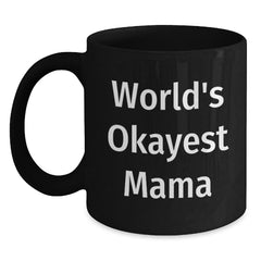 Funny Mama Gifts from Friends, World's Okayest Mama Black Coffee Mug for Mama Graduation Unique Gifts - Main