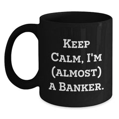 Funny Banker Gifts, Black Coffee Mug, Keep Calm I'm (almost) A Banker, Birthday Unique Gifts from Friends to Family - Main