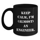 Engineer Humor Black Coffee Mug, Funny 'Keep Calm, I'm (almost) An Engineer' Gift for Him, Her, Friends, Coworkers, Family's Birthday - Main