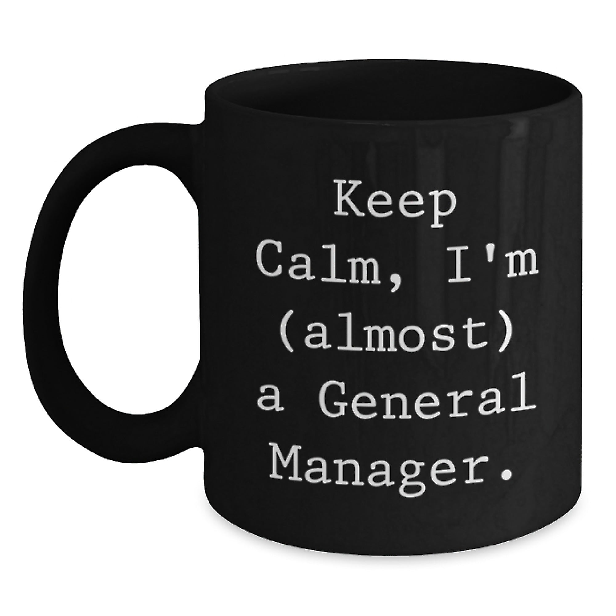 General Manager Gifts, Keep Calm 'almost' a GM, Black Coffee Mug for Birthday, Gifts from Friends, Gifts for General Manager - Main