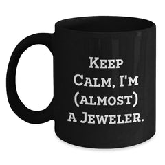 Funny Jeweler Gifts, Birthday Present from Friends, Keep Calm, I'm (almost) A Jeweler. Black Coffee Mug for Jeweler, Men, Women - Main