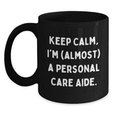 Funny Personal Care Aide Gifts from Friends, Black Coffee Mugs for Birthday Keep Calm, I'm (almost) A Personal Care Aide. - Main