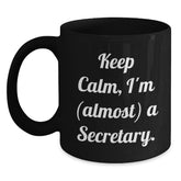 Funny Secretary Gifts from Friends - 'Keep Calm, I'm (almost) A Secretary.' Black Coffee Mug for Secretary's Birthday - Main