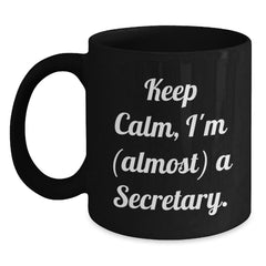 Funny Secretary Gifts from Friends - 'Keep Calm, I'm (almost) A Secretary.' Black Coffee Mug for Secretary's Birthday - Main