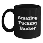 Funny Banker Gifts, Black Coffee Mug, Amazing 'F--king' Quote for Banker Lovers, Valentine's Unique Gifts from Men to Women, Best for Coworkers, Family - Main