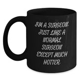Funny Valentine's Gifts from Friends to Surgeons, Black Coffee Mug, I'm A Surgeon Just Like A Normal Surgeon Except Much Hotter. - Main