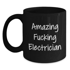 Funny Electrician Gifts from Friends - Black Coffee Mug, Amazing F--king Electrician Quote, Birthday Unique Gifts for Electrician, Men, or Coworkers - Main