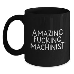 Funny Machinist Quote Black Coffee Mugs for Valentine's Unique Gifts from Men to Machinist Friends - Main