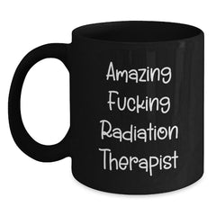 Radiation Therapist Gifts from Friends and Family - Funny Black Coffee Mug, Amazing F--king Radiation Therapist Quote on 11oz or 15oz Microwave and Dishwasher Safe Mug, Birthday Unique Gifts - Main
