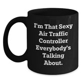 Air Traffic Controller Gifts from Friends and Family - I'm That Sexy Air Traffic Controller Everybody's Talking About. - Black Coffee Mug for Birthday - Main
