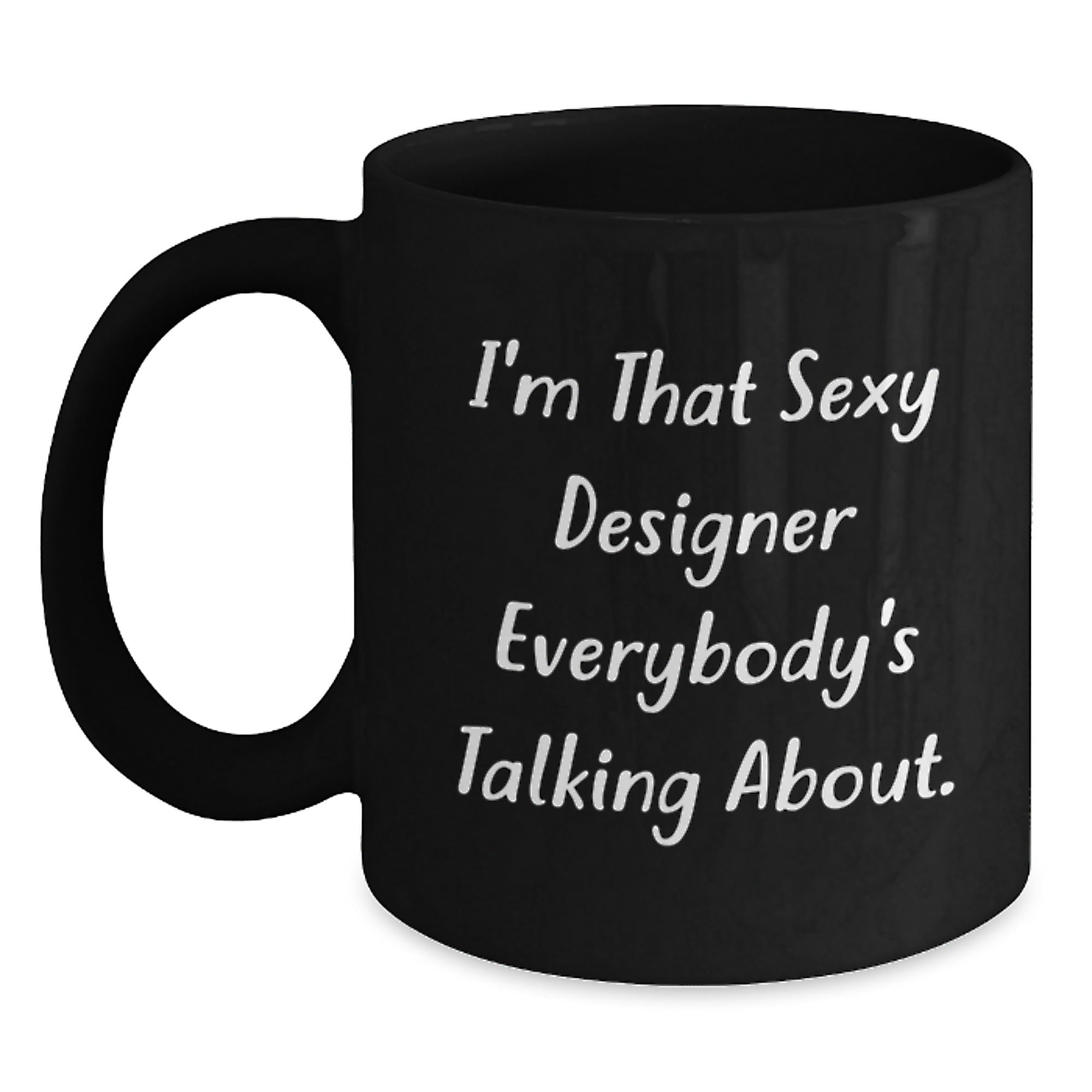 Designer Gifts from Friends, Gifts for Designer, I'm That Sexy Designer Everybody's Talking About. Funny Black Coffee Mug for Birthday - Main