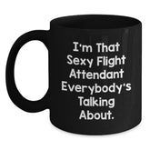 Funny Flight Attendant Gifts from Friends, Coworkers, Family - I'm That Sexy Flight Attendant Everybody's Talking About. Black Coffee Mug for Him or Her Birthday - Main