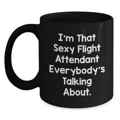 Funny Flight Attendant Gifts from Friends, Coworkers, Family - I'm That Sexy Flight Attendant Everybody's Talking About. Black Coffee Mug for Him or Her Birthday - Main