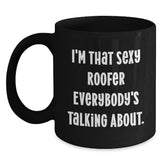 Sexy Roofer Gifts for Him, I'm That Sexy Roofer Everybody's Talking About., Funny Black Coffee Mug for Roofer Birthday - Main