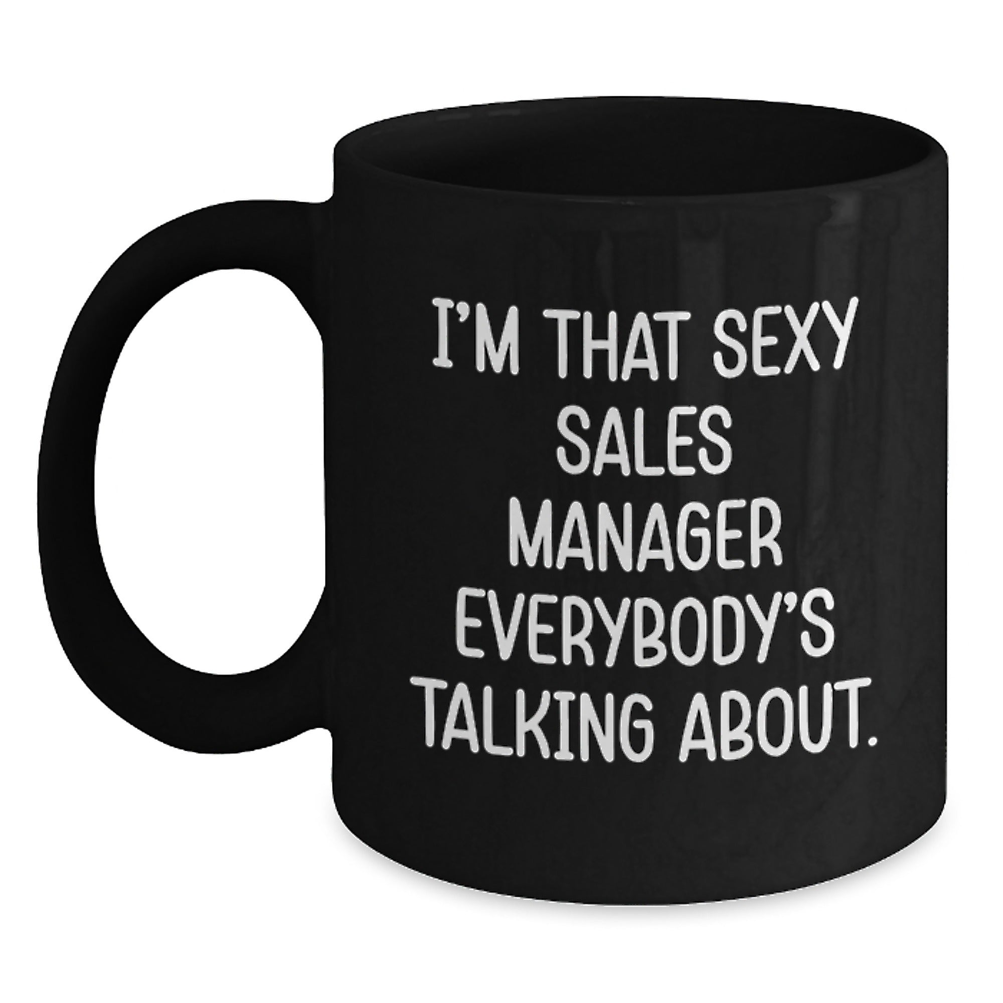 Funny Sales Manager Gifts for Men, 'I'm That Sexy Sales Manager Everybody's Talking About.' Black Coffee Mug, Birthday Unique Gifts from Friends - Main