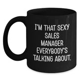 Funny Sales Manager Gifts for Men, 'I'm That Sexy Sales Manager Everybody's Talking About.' Black Coffee Mug, Birthday Unique Gifts from Friends - Main