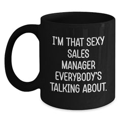 Funny Sales Manager Gifts for Men, 'I'm That Sexy Sales Manager Everybody's Talking About.' Black Coffee Mug, Birthday Unique Gifts from Friends - Main