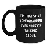 Funny Sonographer Gifts from Friends, Unique Birthday Unique Gifts for Sonographer, Black Coffee Mug with I'm That Sexy Sonographer Everybody's Talking About Quote, Funny - Main